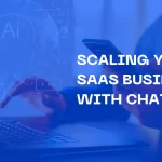 Scaling Your SaaS Business with ChatGPT: The Power of AI for Success