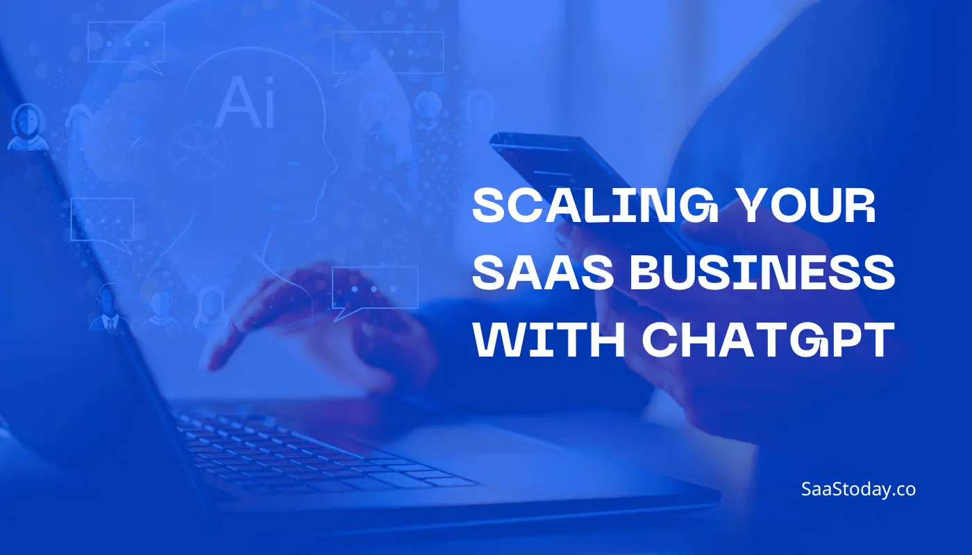Scaling Your SaaS Business with ChatGPT: The Power of AI for Success